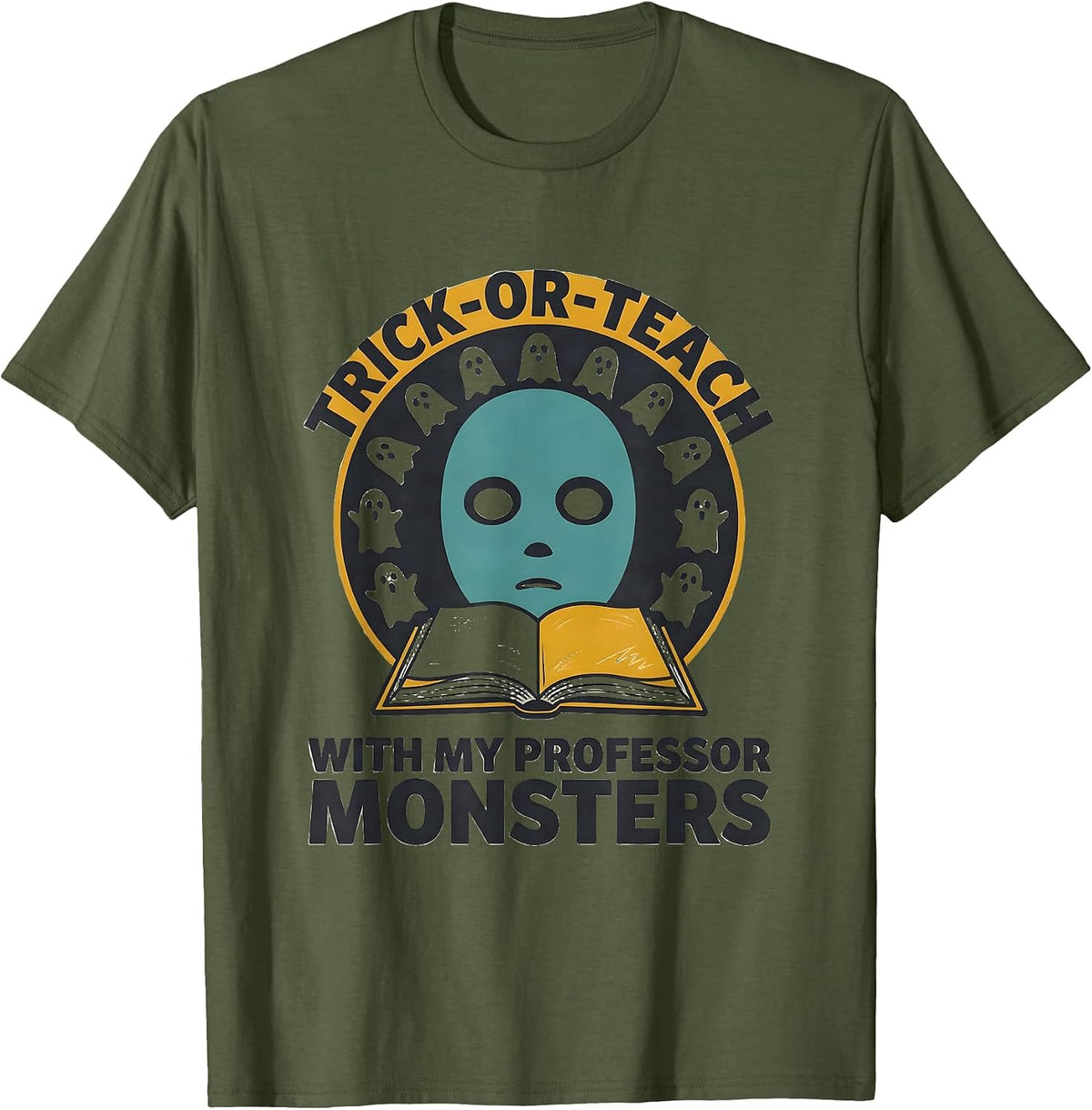 Trick-or-Teach With My Professor Monsters Funny T-Shirt - Olive Green
