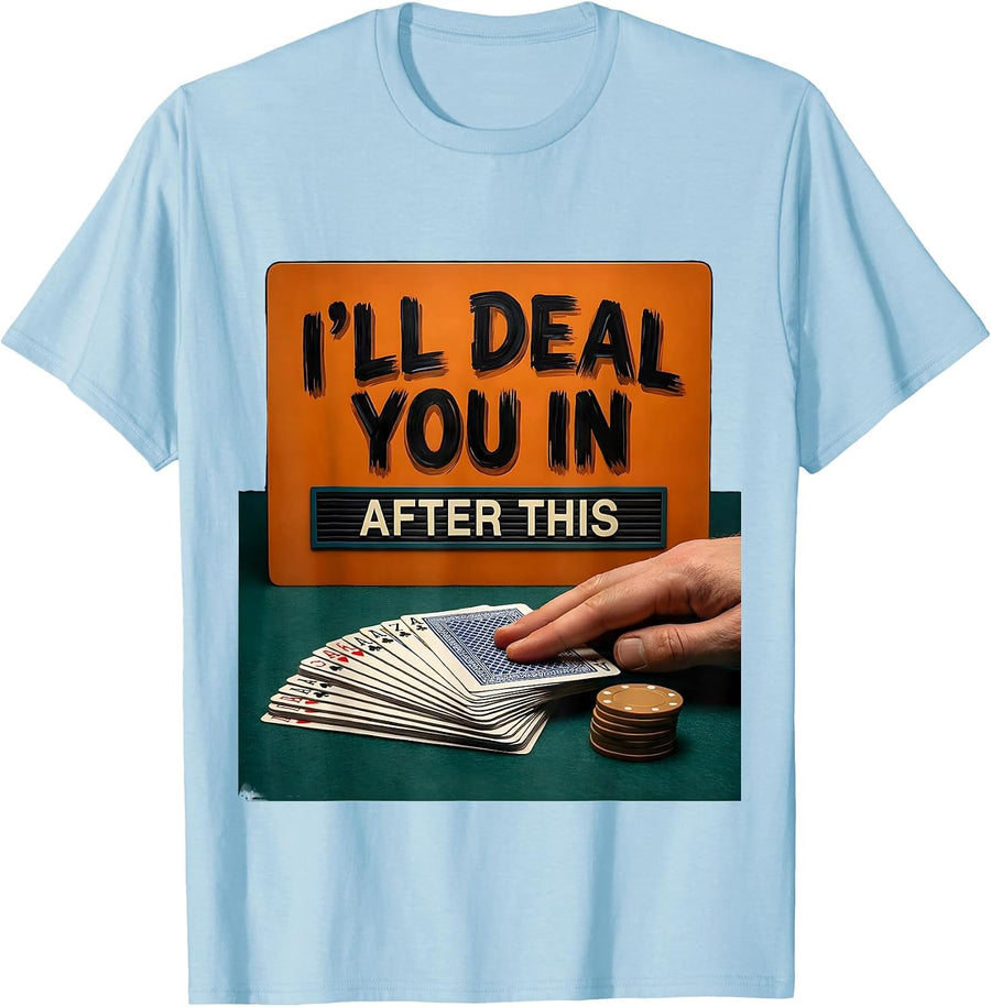 Men's I'll Deal You In After This Funny Gamer RPG Tabletop Humor T-Shirt - Baby Blue