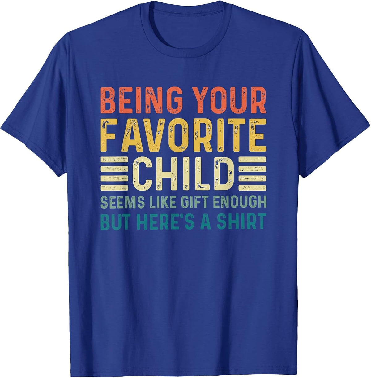 Being Your Favorite Child Seems Like Enough Fathers Day Dad T-Shirt - Royal Blue