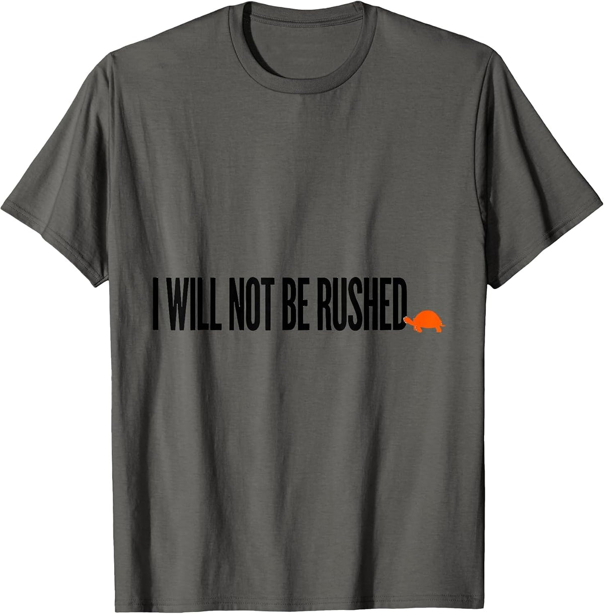I Will Not Be Rushed Funny Turtle Lover Pet Owner Humor T-Shirt - Asphalt Grey