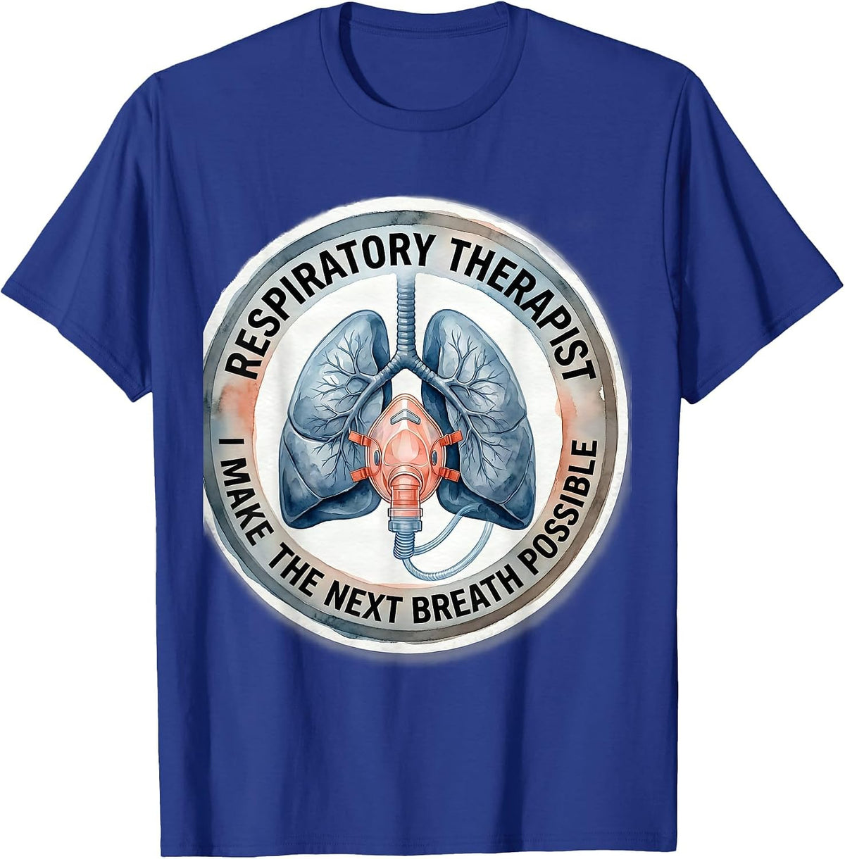 Respiratory Therapist. I Make the Next Breath Possible. T-Shirt - Royal Blue