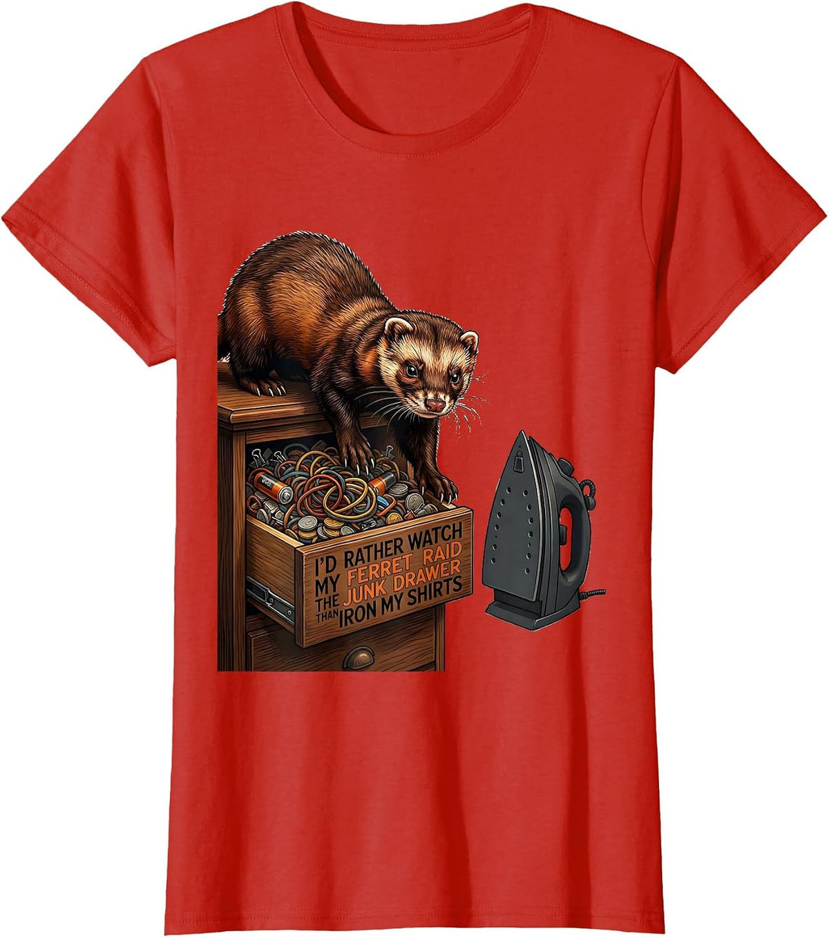 I'd Rather Watch My Ferret Raid The Junk Drawer Than Iron T-Shirt - Red