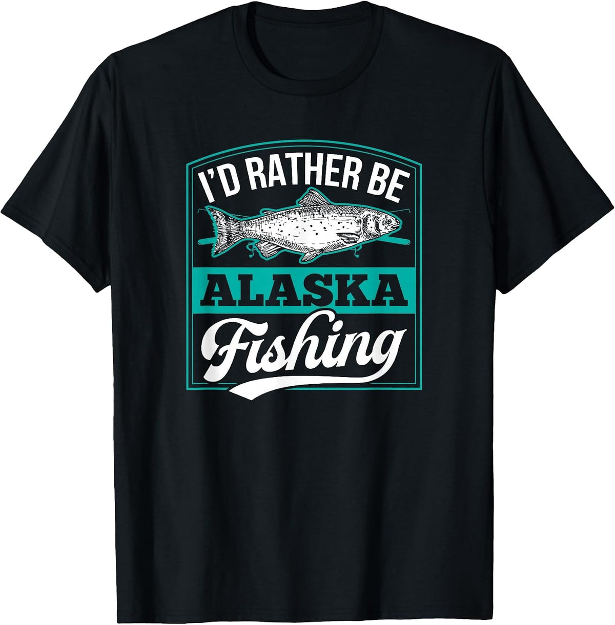 I'd Rather Be Alaska Fishing Funny Ocean Salmon Ice Fish Rod T-Shirt - Black