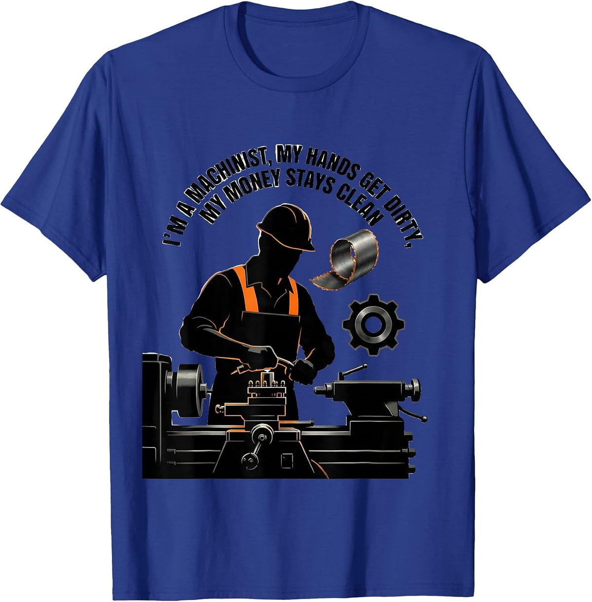 I'm A Machinist, My Hands Get Dirty, My Money Stays Clean T-Shirt - Royal Blue