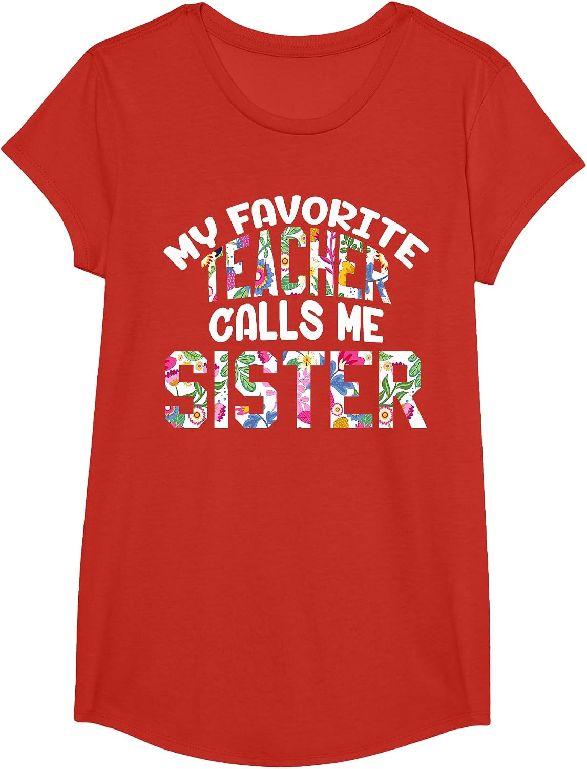 My Favorite Teacher Calls Me Sister Proud Sister Cute Flower T-Shirt - Girls Red