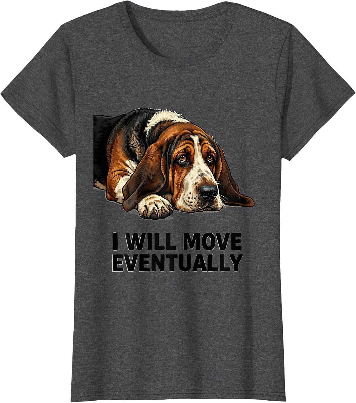 Women's I Will Move Eventually Funny Basset Hound Dog Lover Gift T-Shirt - Dark Heather Grey