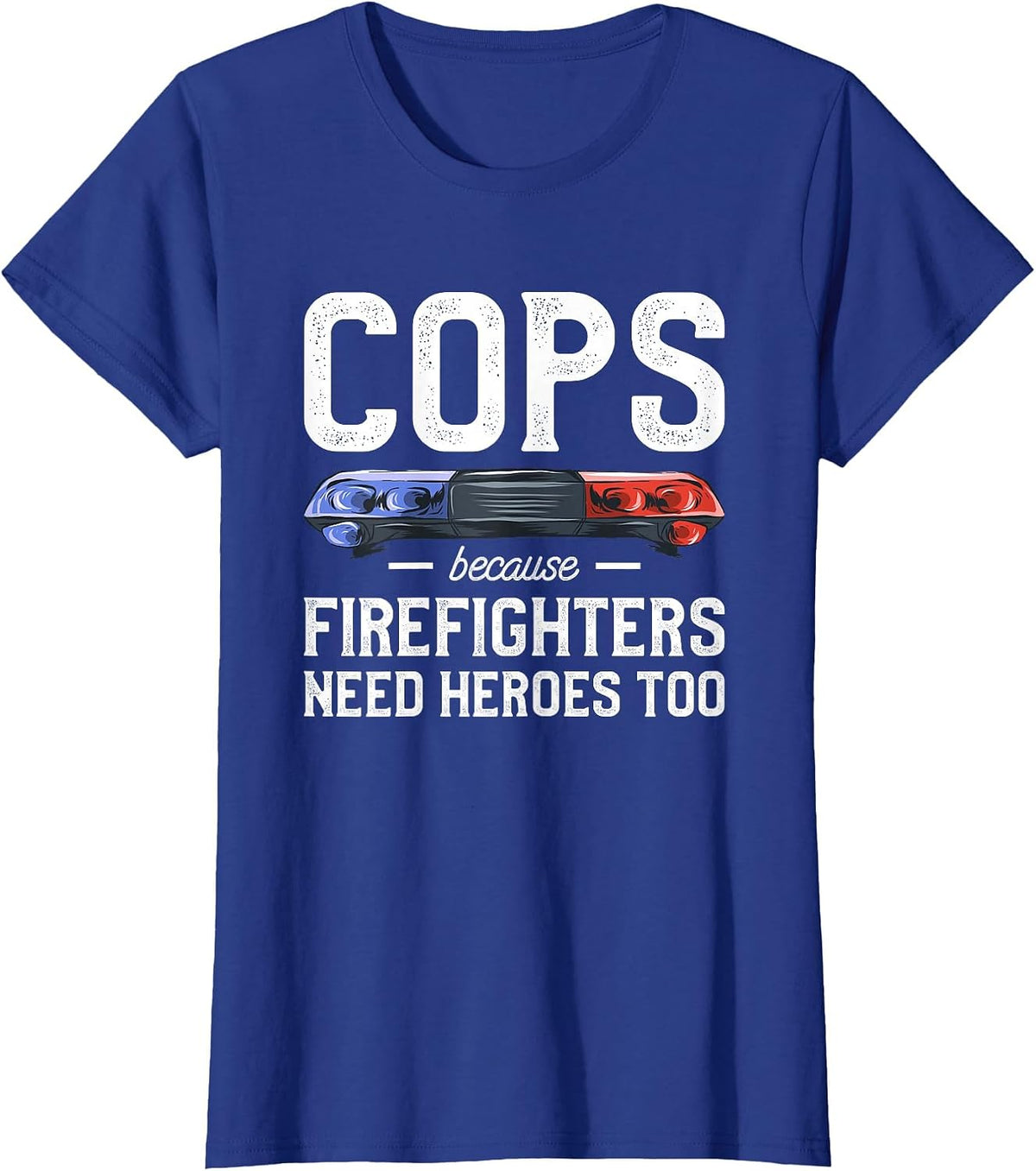 Cops Because Firefighters Need Heroes Too Police Officer T-Shirt - Royal Blue