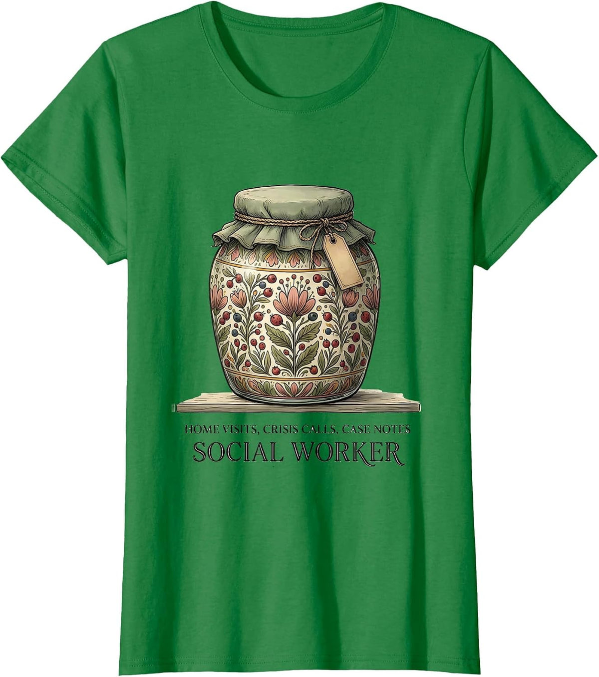 Women's Home Visits, Crisis Calls, Case Notes — Social Worker T-Shirt - Kelly Green
