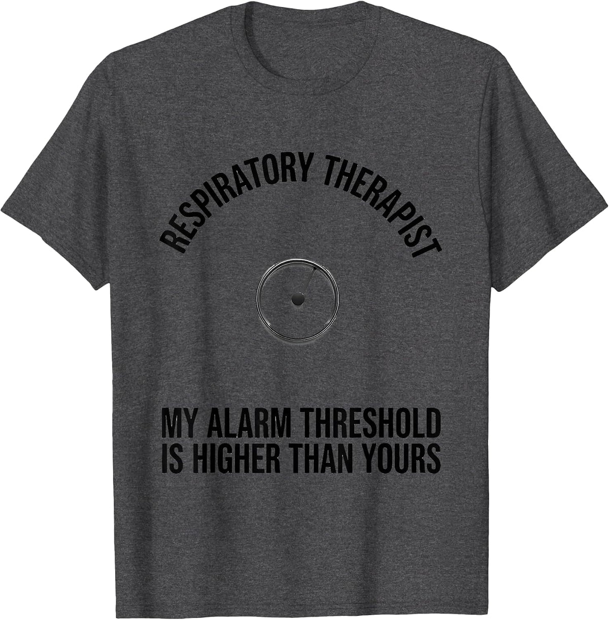 Respiratory Therapist My Alarm Threshold Is Higher T-Shirt - Dark Heather Grey