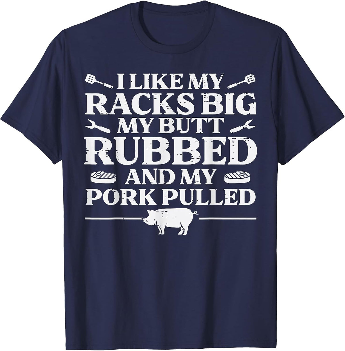 BBQ Racks Butt Rubbed Pork Pulled Barbecue Joke Men Women T-Shirt - Navy Blue