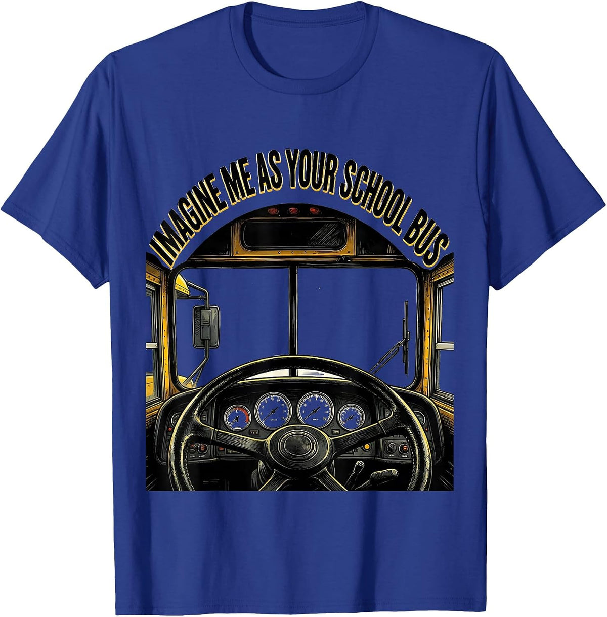 Imagine Me As Your School Bus Funny School Bus Driver T-Shirt - Royal Blue