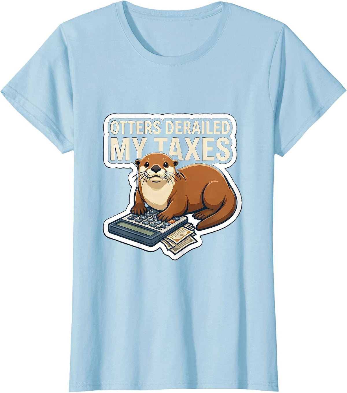 Otters Derailed My Taxes Funny Otter Lover Gift T-Shirt - Baby Blue