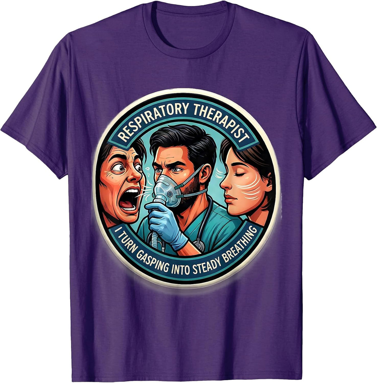 Respiratory Therapist. I Turn Gasping Into Steady Breathing. T-Shirt - Purple