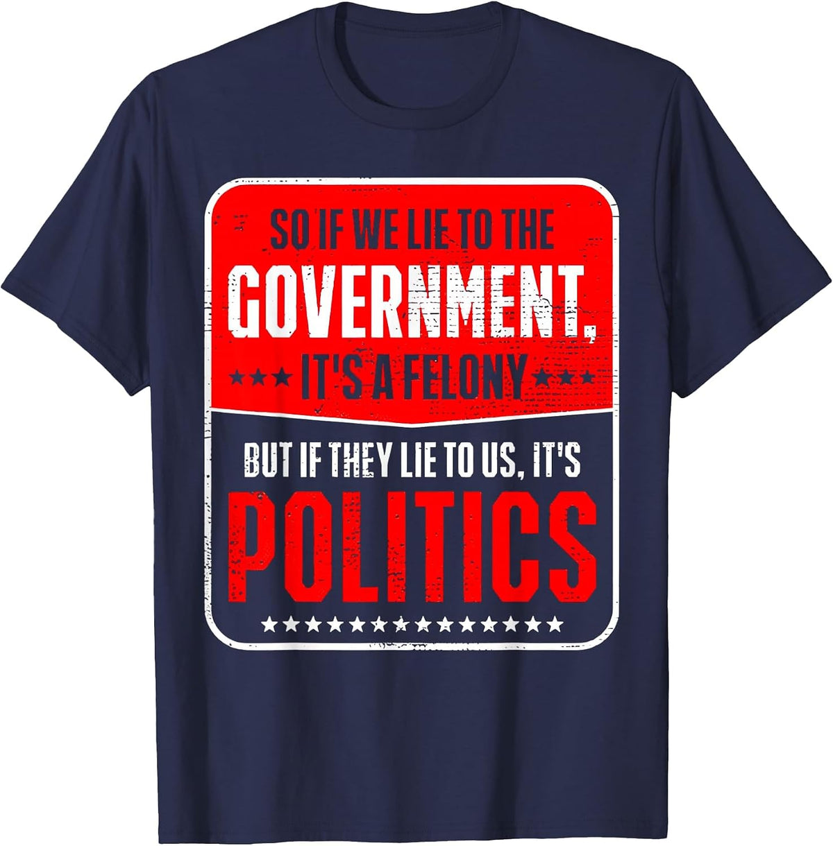 So If We Lie to The Government It's A Felony But If They Lie T-Shirt - Navy Blue