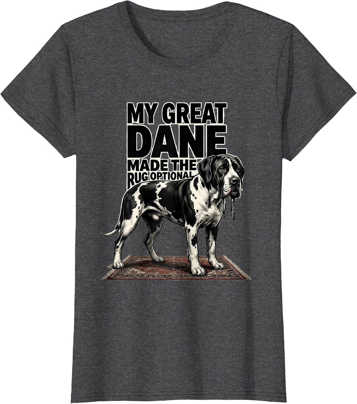 Women's My Great Dane Made The Rug Optional Funny Dog Mom Dog Dad T-Shirt - Dark Heather Grey
