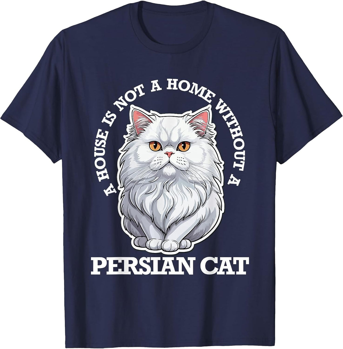 Persian Cat Lover, Home is Not Home Without Persian Cat T-Shirt - Navy Blue