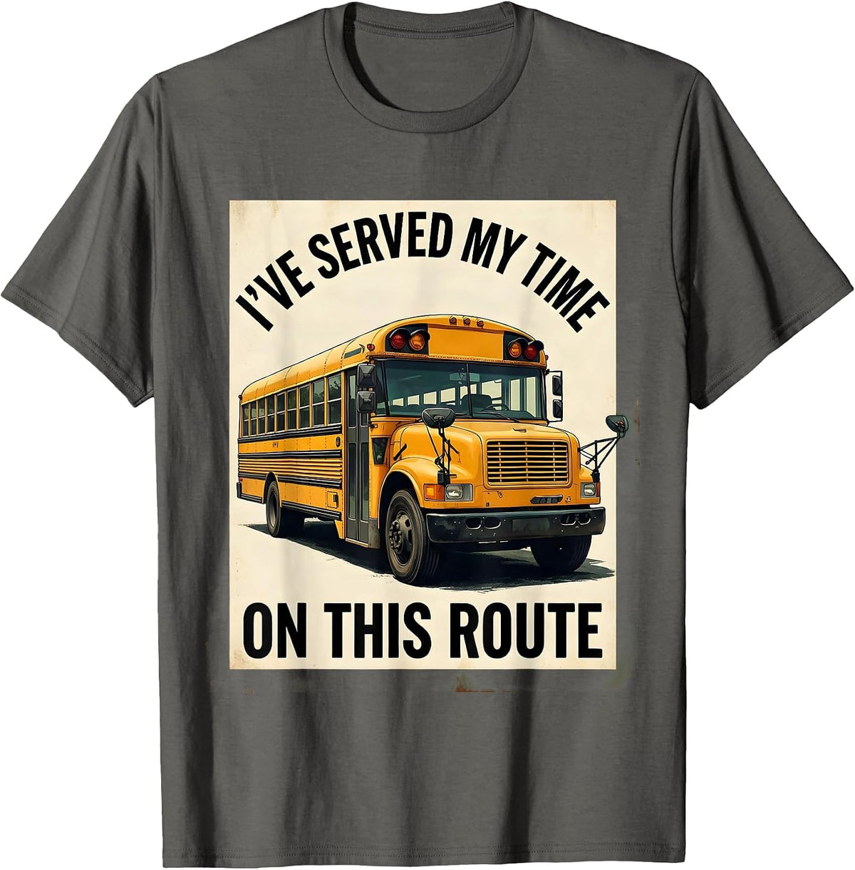 I've Served My Time On This Route Funny School Bus Driver T-Shirt - Asphalt Grey