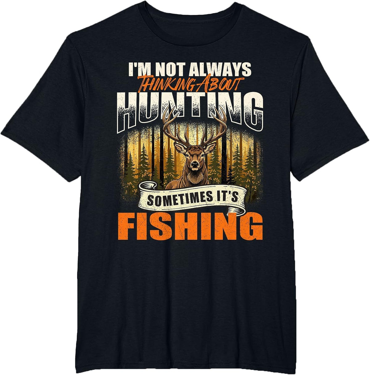 I'm Not Always Thinking About Hunting Sometimes It's Fishing T-Shirt - Black