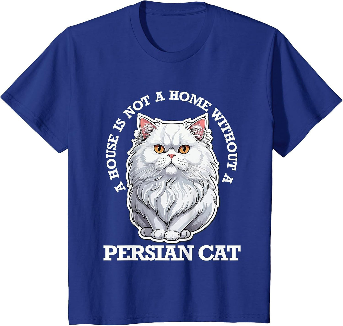 Persian Cat Lover, Home is Not Home Without Persian Cat T-Shirt - Royal Blue