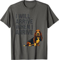 I Will Arrive When I Arrive Funny Basset Hound Dog Owner T-Shirt - Asphalt Grey