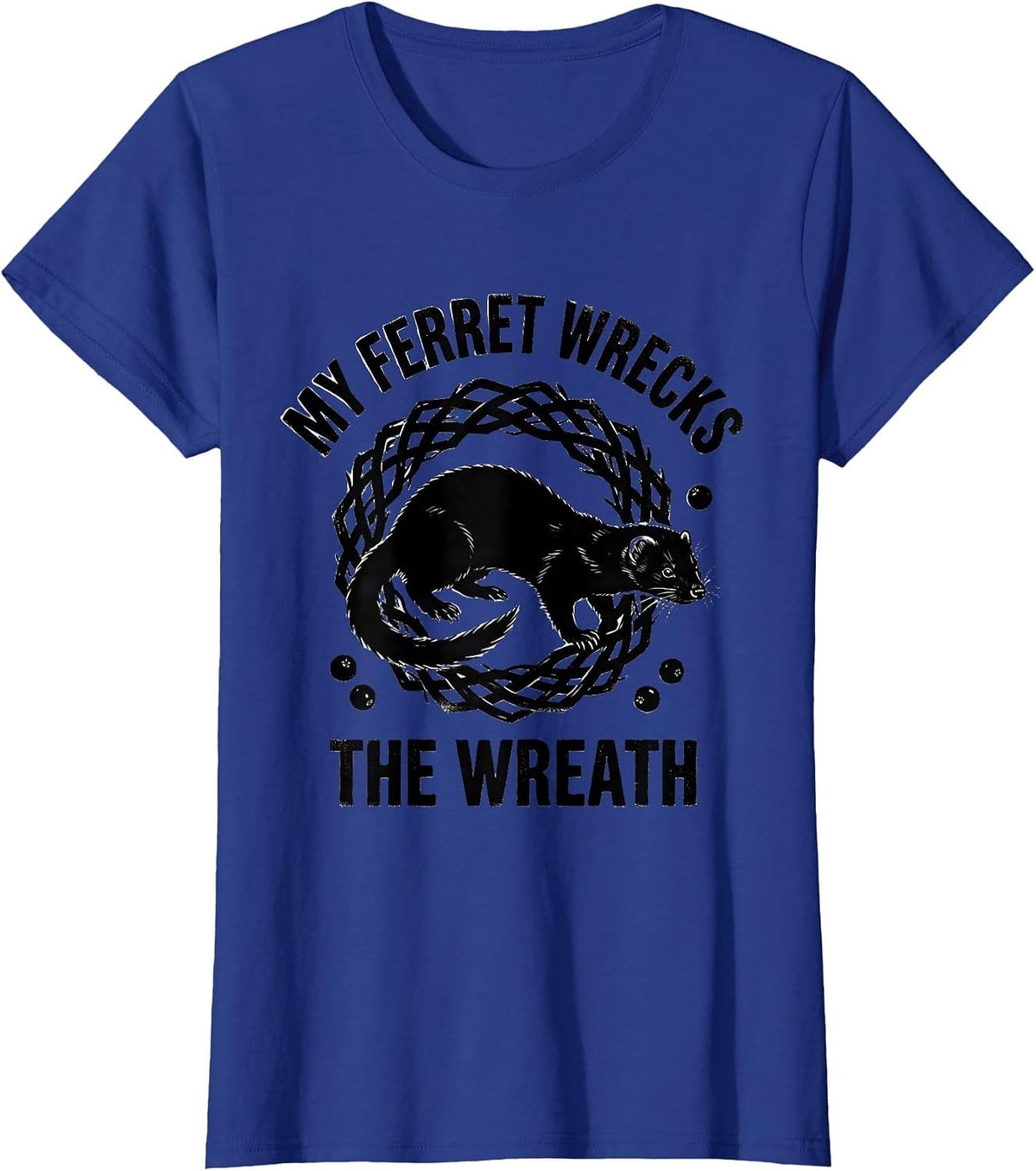 Women's My Ferret Wrecks The Wreath Funny Ferret Lover Christmas T-Shirt - Royal Blue