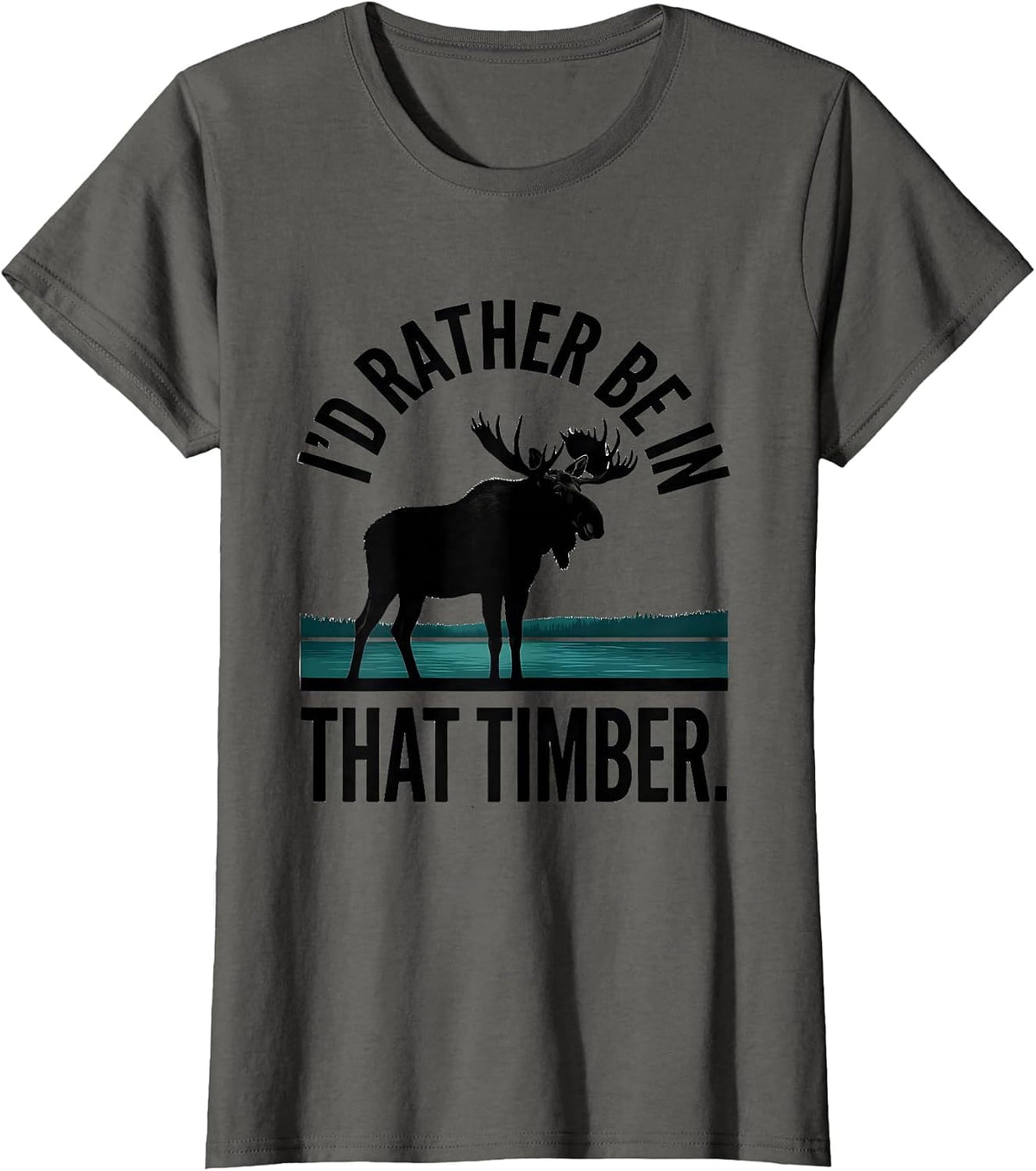 Women's I'd Rather Be In That Timber Elk Moose Deer Hunting Outdoor T-Shirt - Asphalt Grey