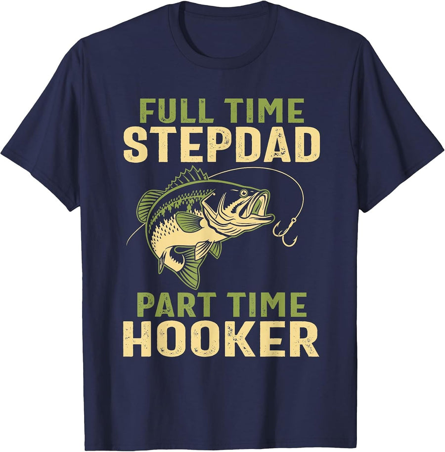 Full Time Stepdad Part Time Hooker Fishing Humor Bonus Dad T-Shirt - Navy Blue