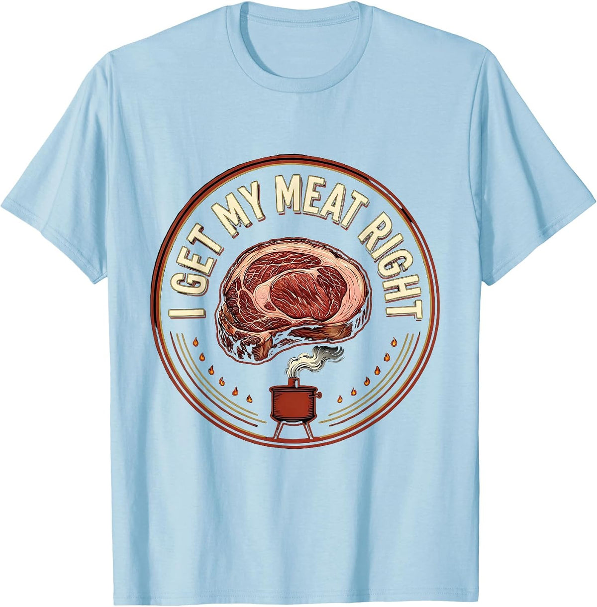 Men's I Get My Meat Right Funny BBQ Pitmaster Dad Grilling Gift T-Shirt - Baby Blue