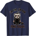 I'm Fine. I'm Fine. Fine Today Funny Ferret Stress Humor T-Shirt - Navy Blue