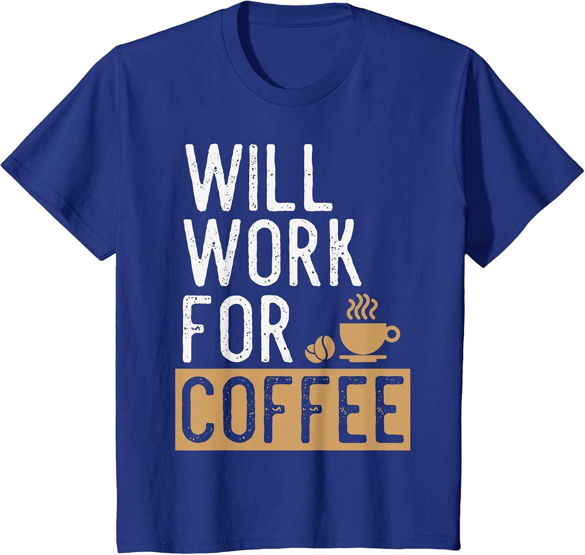 Will Work for Coffee | Funny Saying Coffee Lovers T-Shirt - Royal Blue