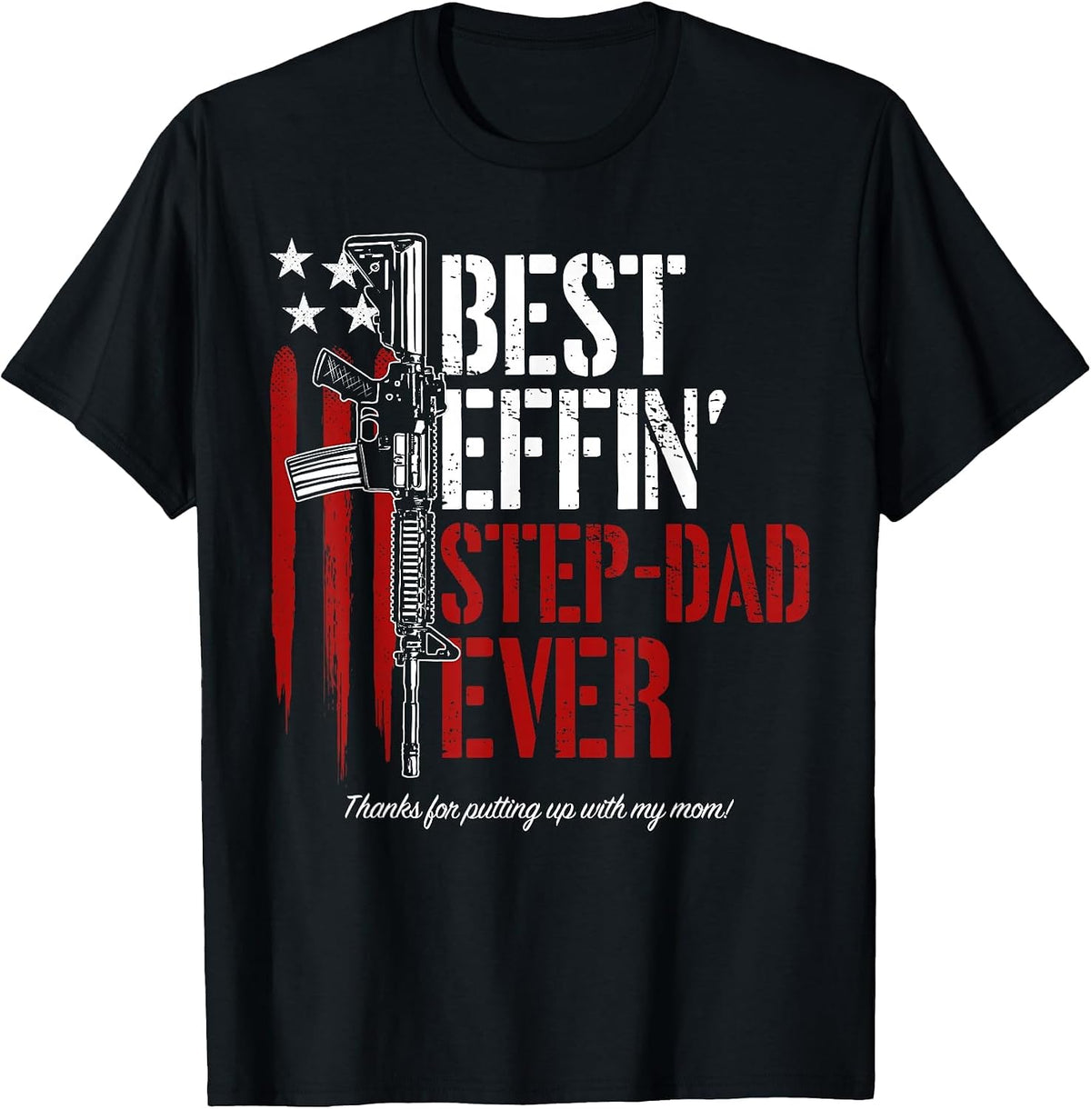 Men's Best Effin’ Step Dad Ever Daddy Gun Rights American Flag T-Shirt - Black