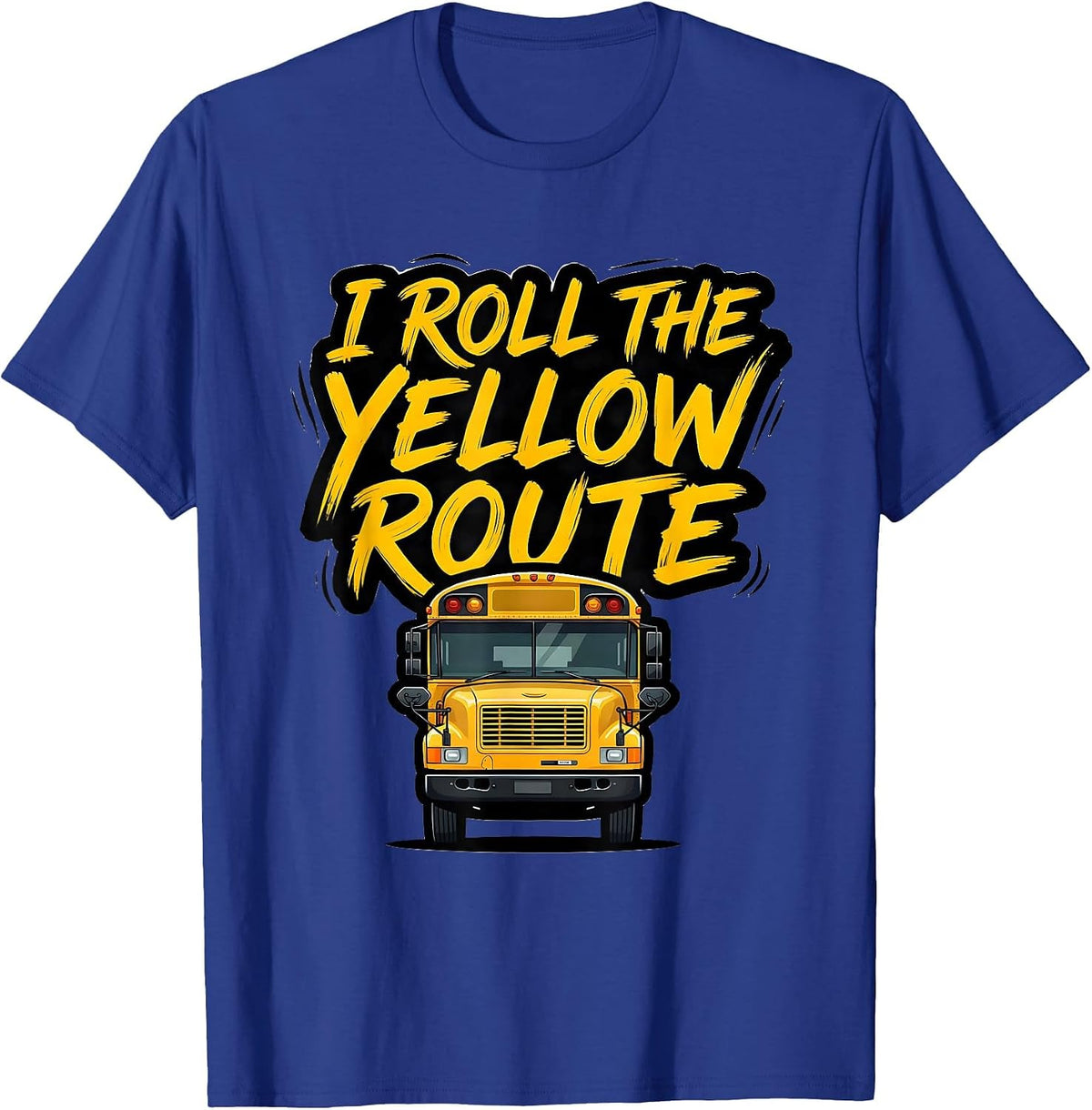I Roll The Yellow Route Funny School Bus Driver Appreciation T-Shirt - Royal Blue