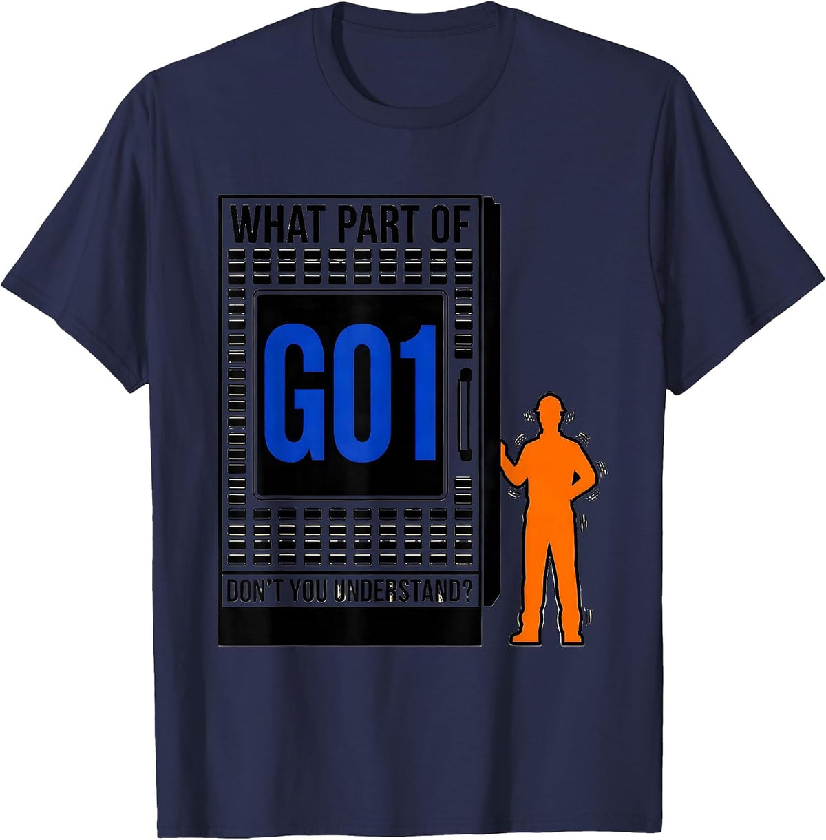 Men's What Part Of G01 Don't You Understand? CNC Machinist T-Shirt - Navy Blue