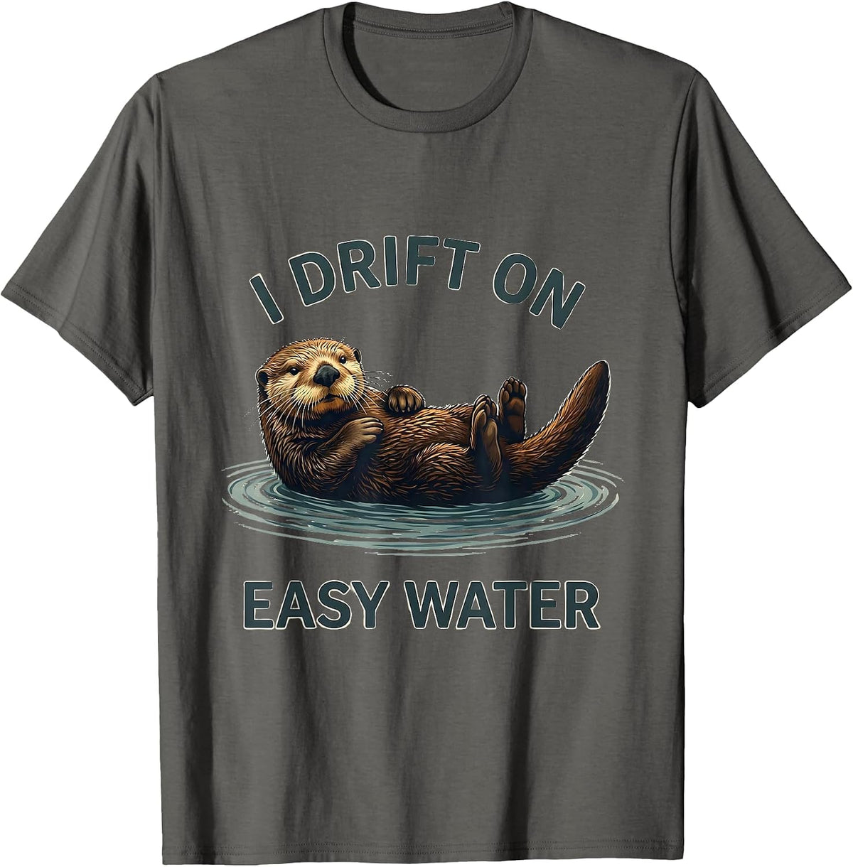 Men's I Drift On Easy Water Funny Otter Lover Nature Humor T-Shirt - Asphalt Grey