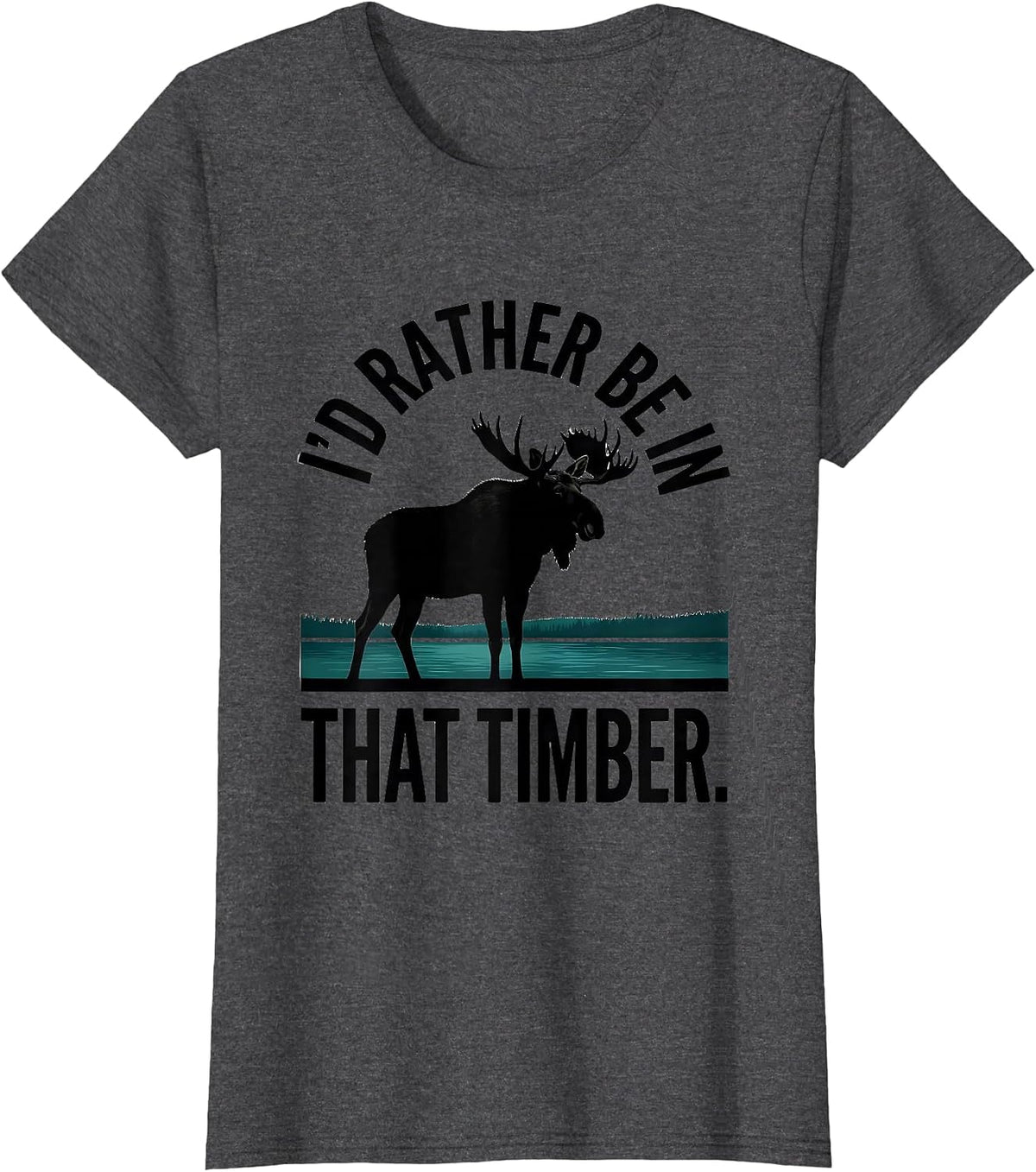 Women's I'd Rather Be In That Timber Elk Moose Deer Hunting Outdoor T-Shirt - Dark Heather Grey