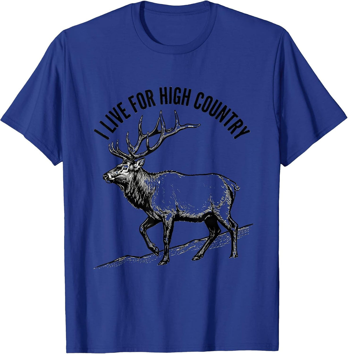 I Live For High Country Elk Hunting Wildlife Outdoor Nature T-Shirt - Royal Blue