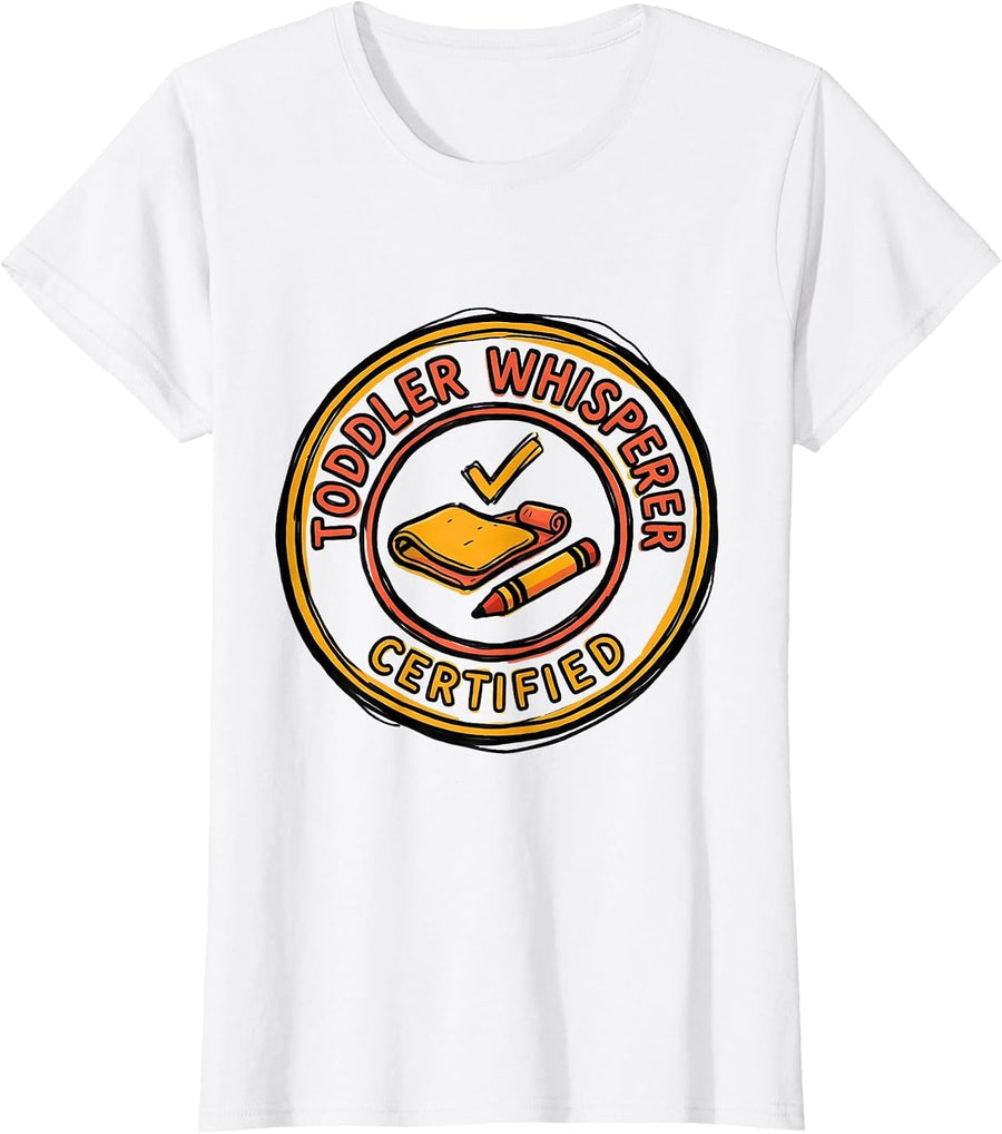 Women's Toddler Whisperer Certified Funny Daycare Teacher Childcare T-Shirt - White