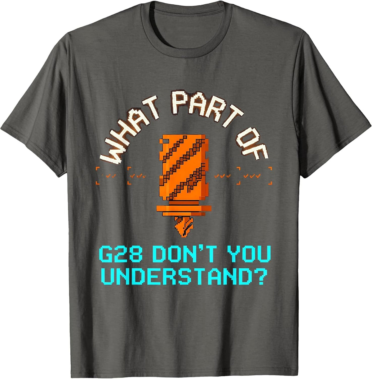 What Part Of G28 Don't You Understand? CNC Machinist T-Shirt - Asphalt Grey