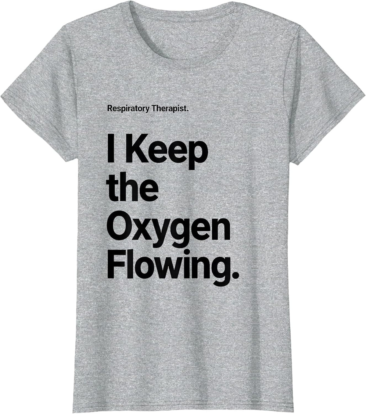 Respiratory Therapist. I Keep the Oxygen Flowing RT T-Shirt - Heather Grey