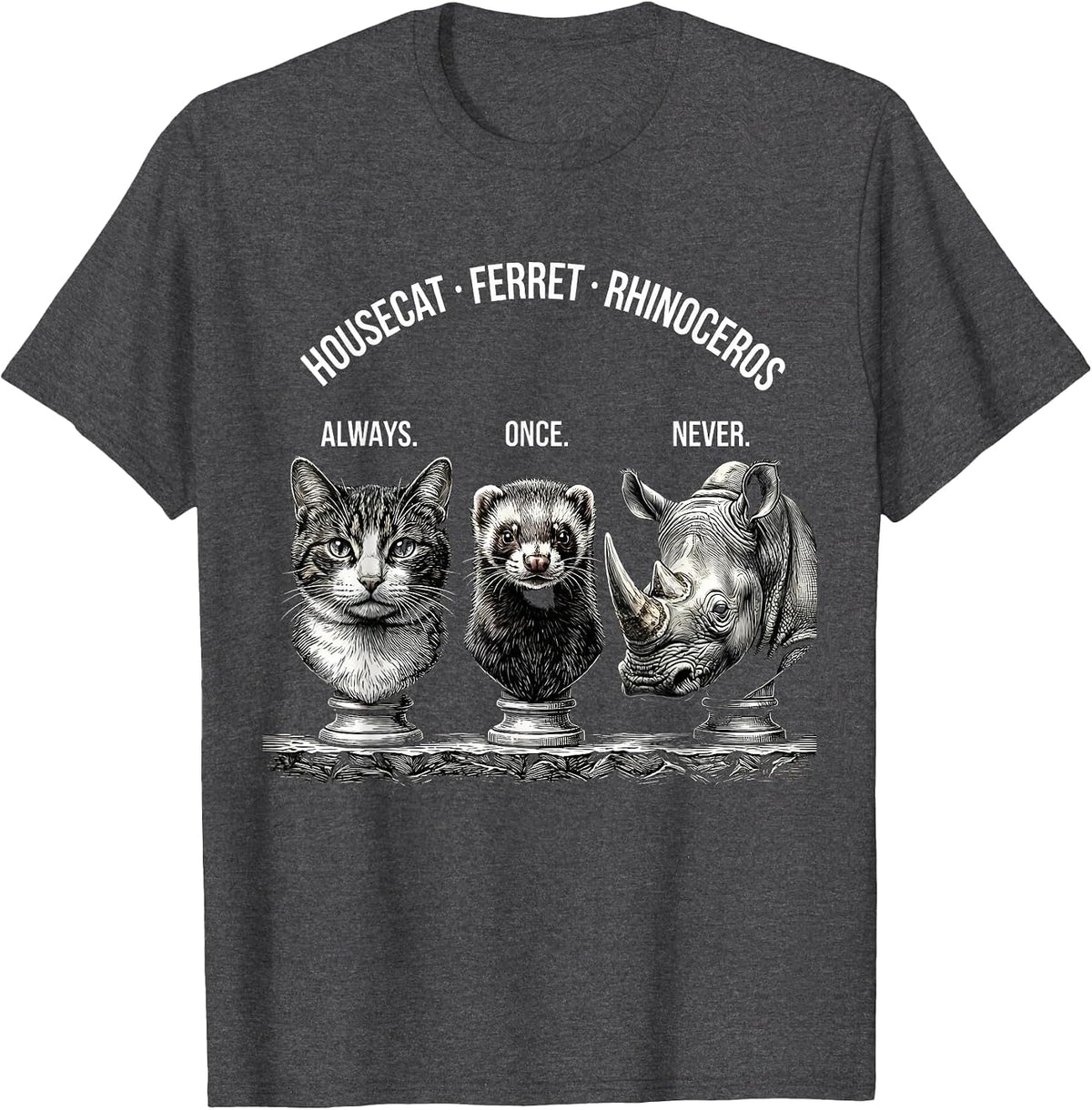 Men's Housecat: Always. Ferret: Once. Rhinoceros: Never Funny T-Shirt - Dark Heather Grey