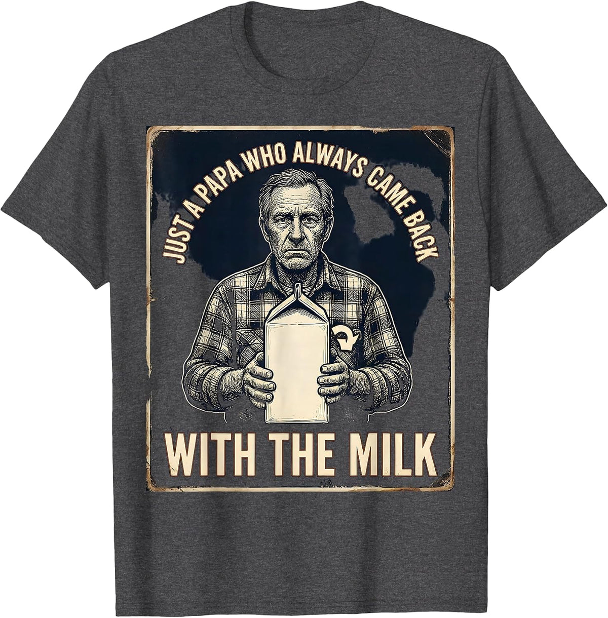 Just a papa who always came back with the milk Vintage T-Shirt - Dark Heather Grey