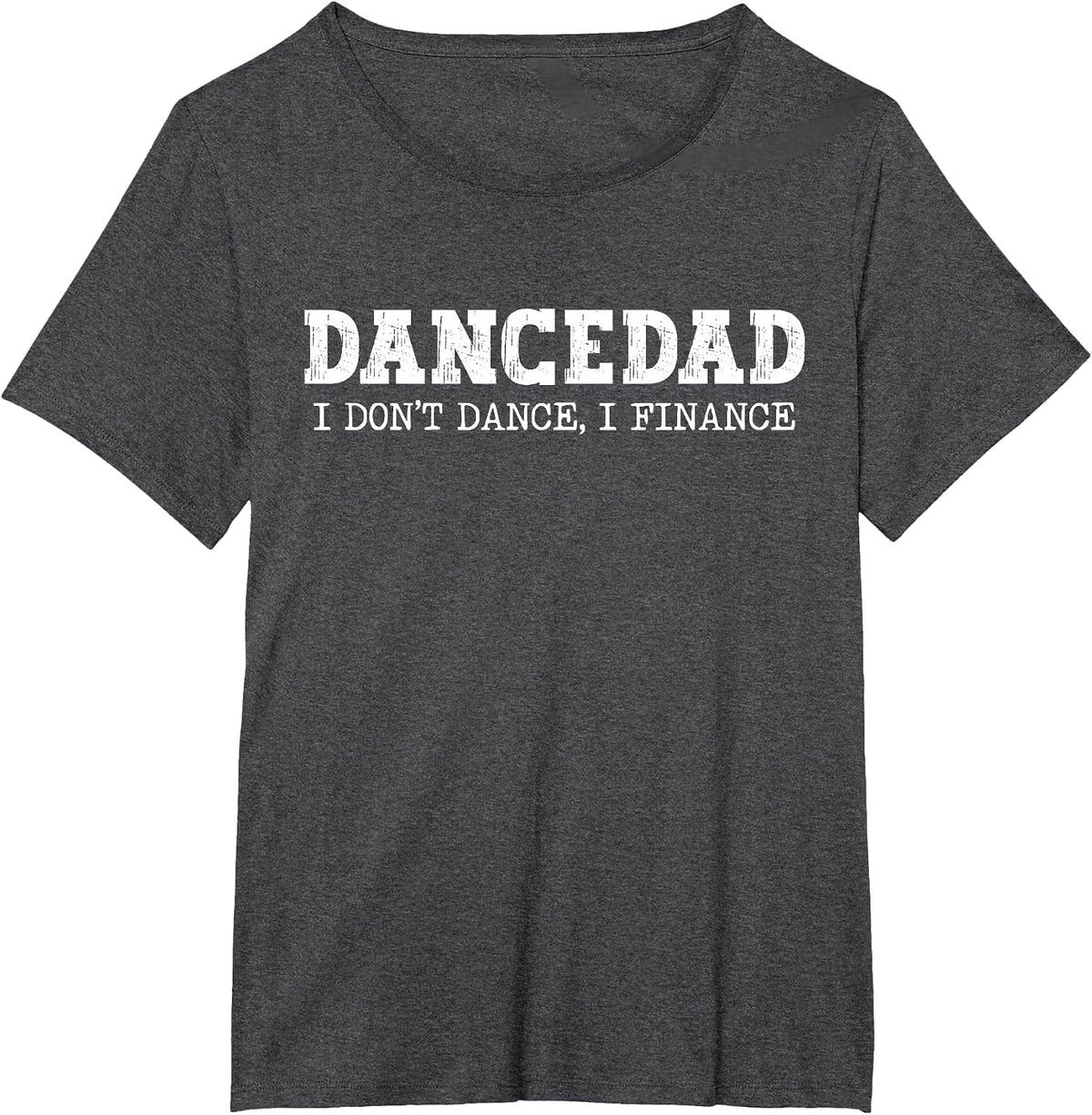 Dance Dad I Don't Dance I Finance Dancing Daddy T-Shirt - Dark Heather Grey