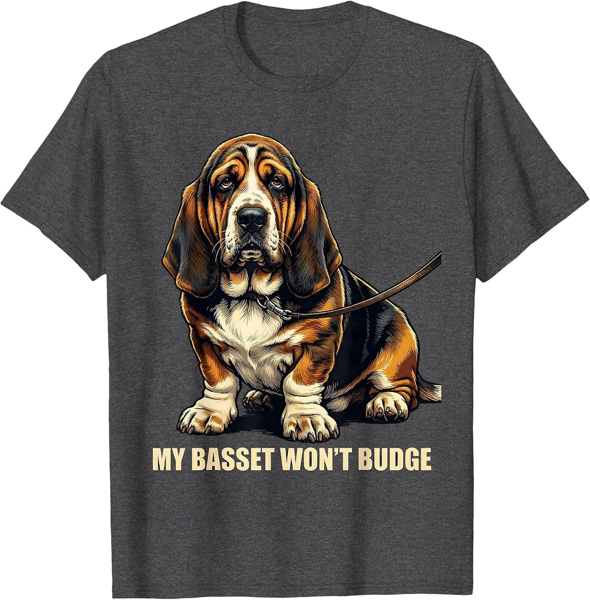 My Basset Won't Budge Funny Basset Hound Dog Lover Gift T-Shirt - Dark Heather Grey