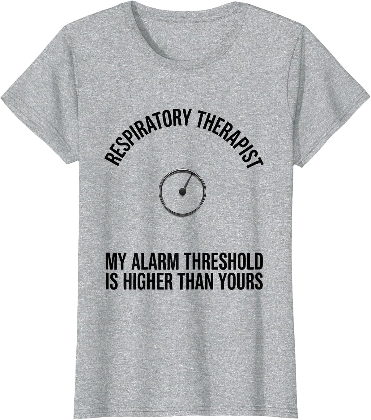Respiratory Therapist My Alarm Threshold Is Higher T-Shirt - Heather Grey
