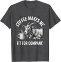 Men's Coffee Makes Me Fit For Company Funny Coffee Lover Gift T-Shirt - Dark Heather Grey