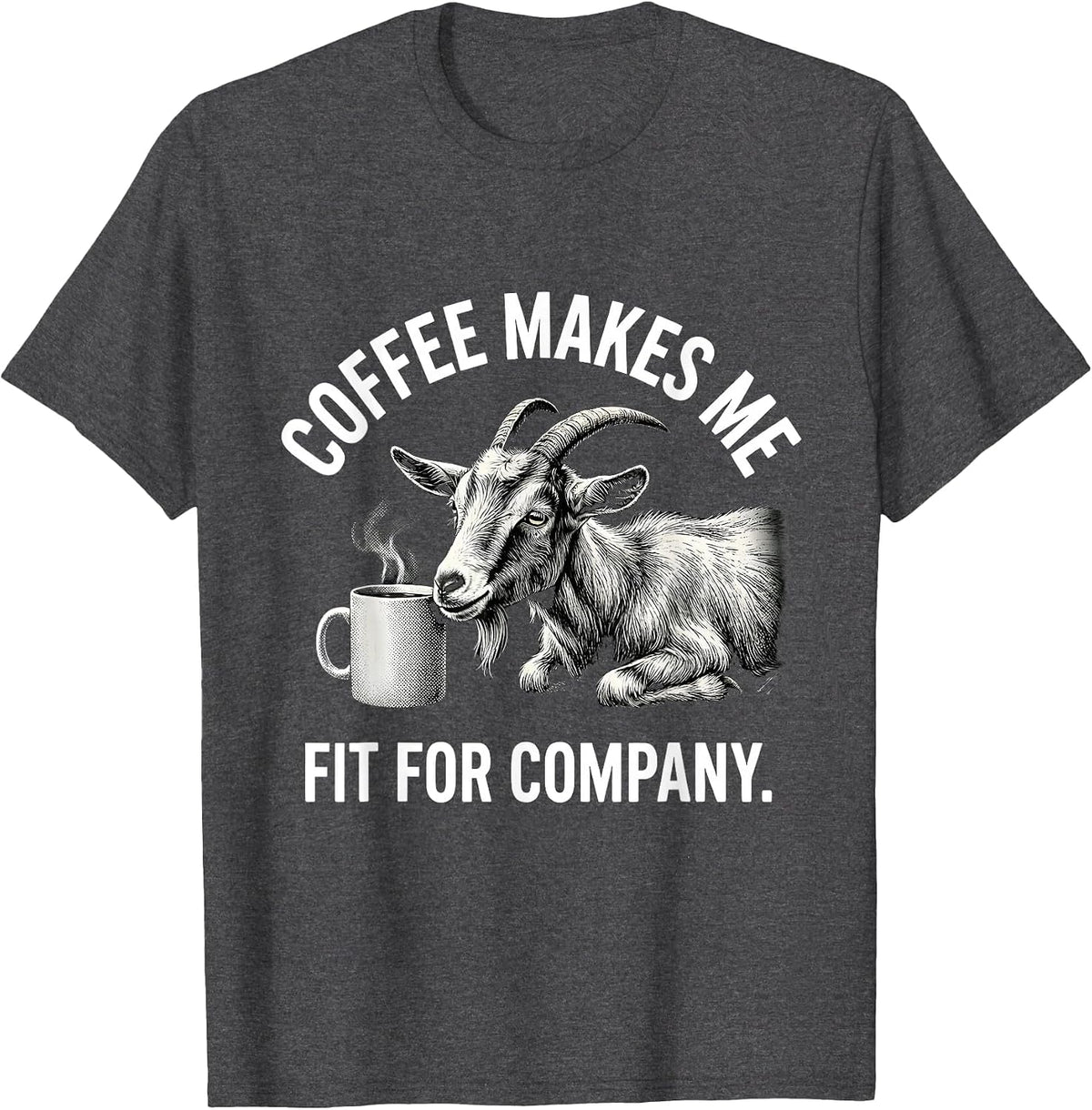 Men's Coffee Makes Me Fit For Company Funny Coffee Lover Gift T-Shirt - Dark Heather Grey