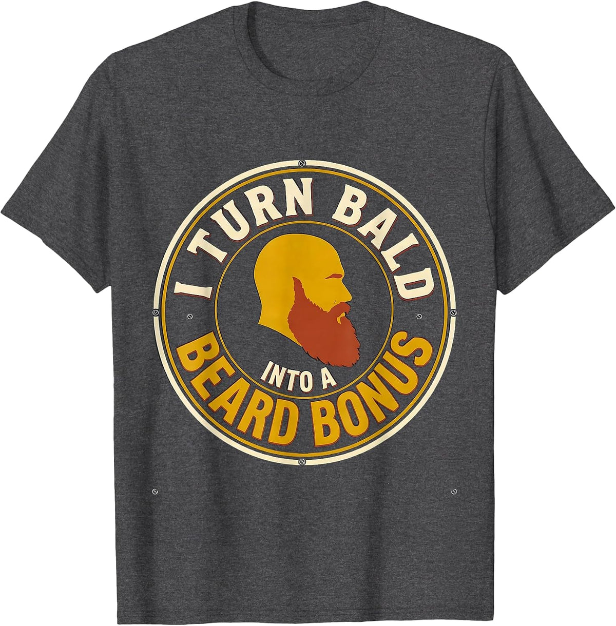 I Turn Bald Into A Beard Bonus Funny Bald Dad Gift T-Shirt - Dark Heather Grey