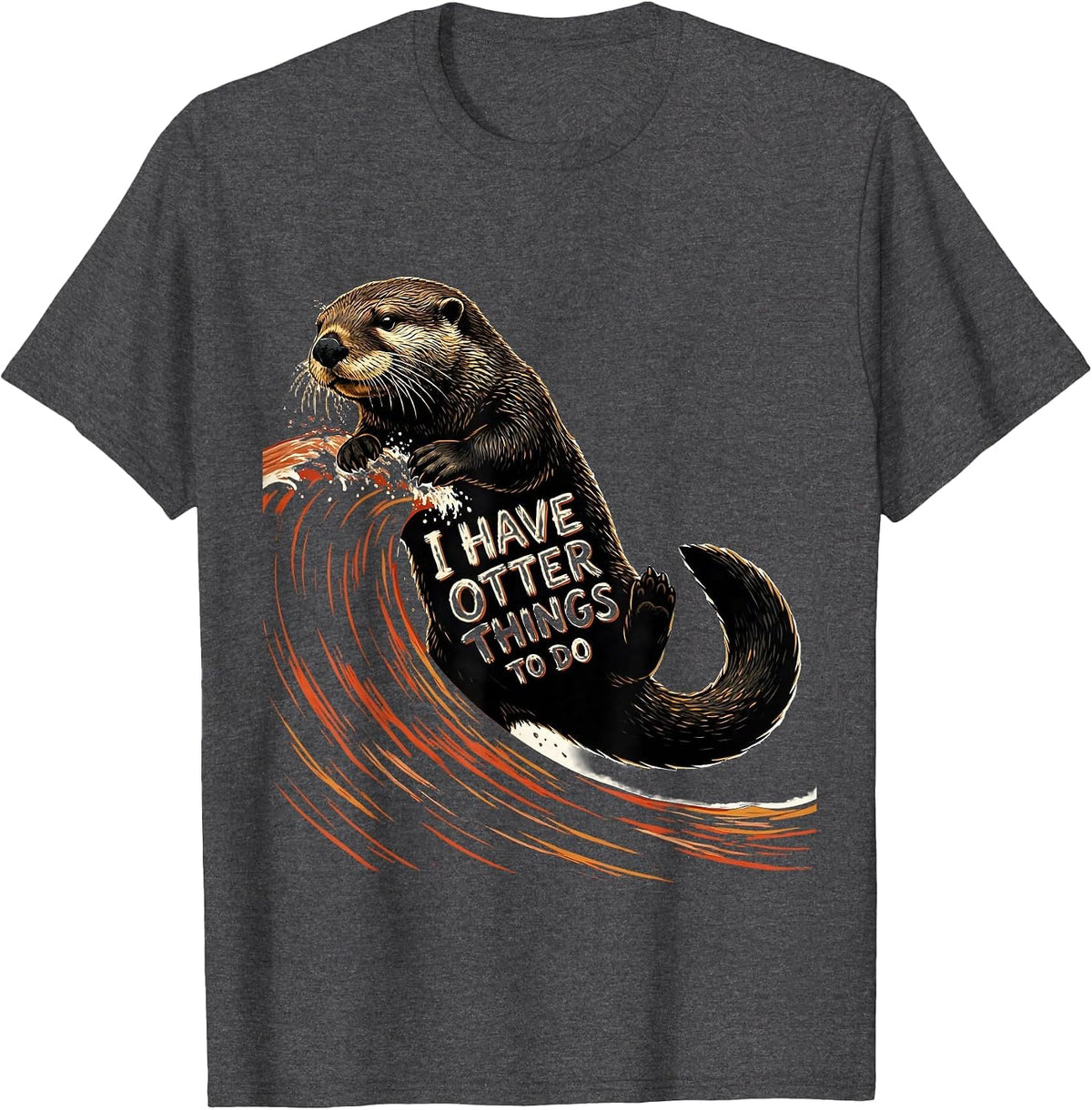 I Have Otter Things To Do Funny Otter Lover Humor T-Shirt - Dark Heather Grey