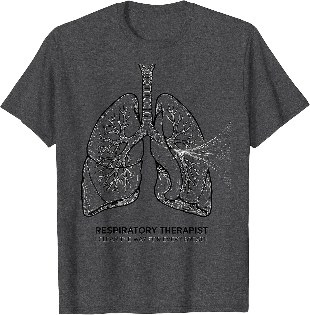 Respiratory Therapist. I Clear the Way for Every Breath. T-Shirt - Dark Heather Grey