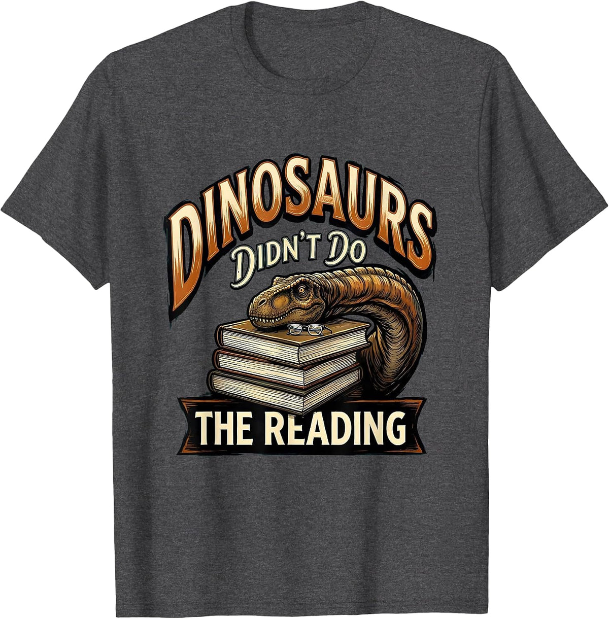 Dinosaurs Didn't Do The Reading Funny Teacher Book Lover T-Shirt - Dark Heather Grey